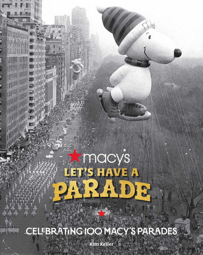 Let's Have a Parade: Celebrating 100 Macy's Parades: And the Making of an American Holiday Tradition book cover by Kim Keller