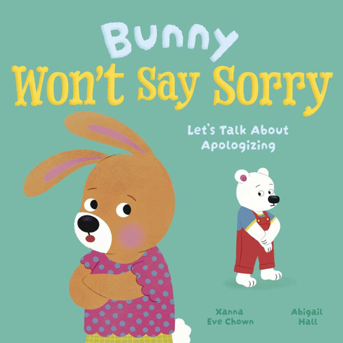 Bunny Won't Say Sorry: Let's Talk About Apologizing (Let's Talk About...) book cover by Xanna Eve Chown