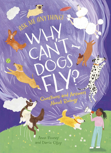 Why Can't Dogs Fly?: Questions and Answers About Biology (Ask Me Anything!) book cover by Anne Rooney