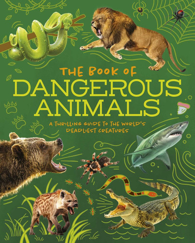 The Book of Dangerous Animals: A Thrilling Guide to the World's Deadliest Creatures book cover by Alex Woolf, Claire Philip