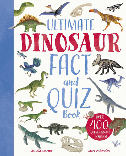 Ultimate Dinosaur Fact and Quiz Book: Over 400 Questions and Answers book cover by Claudia Martin, Lisa Regan