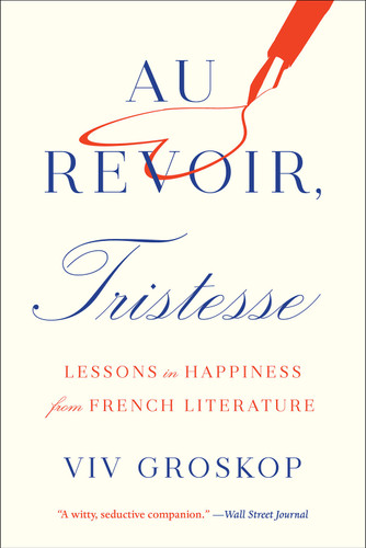 Au Revoir, Tristesse: Lessons in Happiness from French Literature book cover by Viv Groskop