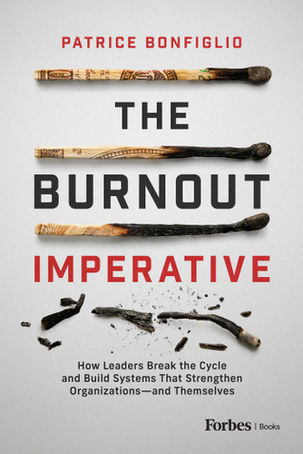 The Burnout Imperative: How Leaders Break the Cycle and Build Systems That Strengthen Organizations—and Themselves book cover by Patrice Bonfiglio