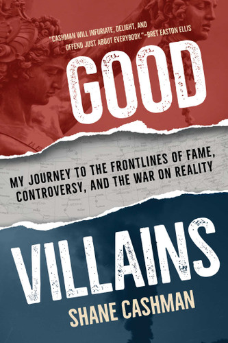 Good Villains: My Journey to the Frontlines of Fame, Controversy, and the War on Reality book cover by Shane Cashman