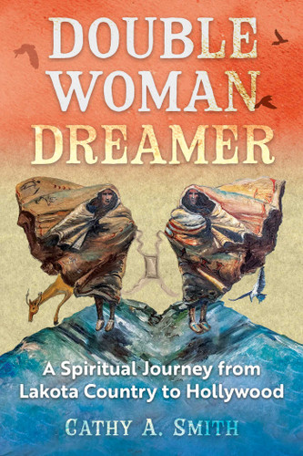Double Woman Dreamer: A Spiritual Journey from Lakota Country to Hollywood book cover by Cathy A. Smith
