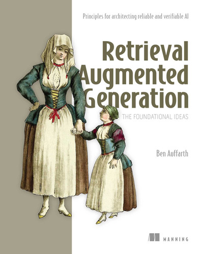 Retrieval Augmented Generation, The Foundational Ideas: Principles for architecting reliable and verifiable AI book cover by Ben Auffarth