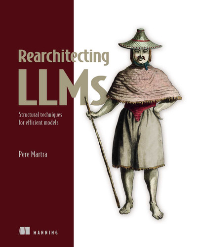 Rearchitecting LLMs: Structural techniques for efficient models book cover by Pere Martra