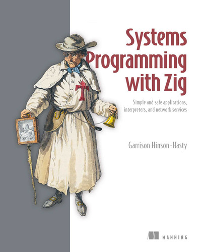 Systems Programming with Zig: Simple and safe applications, interpreters, and network services book cover by Garrison Hinson-Hasty