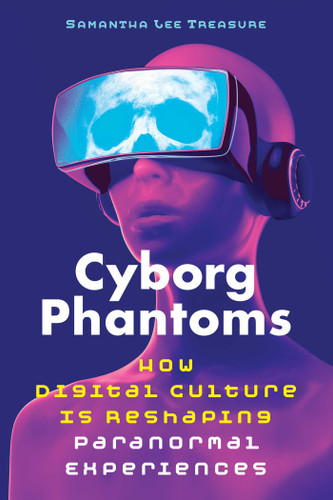 Cyborg Phantoms: How Digital Culture Is Reshaping Paranormal Experiences book cover by Samantha Lee Treasure