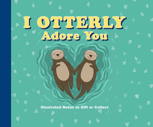 I Otterly Adore You book cover by Editors of Thunder Bay Press
