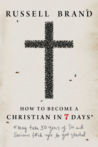 How to Become a Christian in Seven Days*: *May take 50 years of sin and serious f*ck ups to get started book cover by Russell Brand