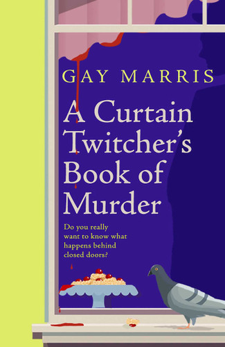 A Curtain Twitcher's Book of Murder: Darkly funny, quirky and surprising -- discover the debut readers are loving! book cover by Gay Marris