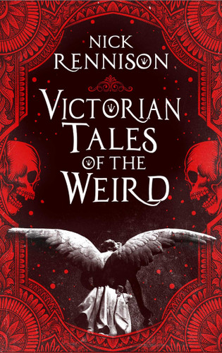 Victorian Tales of the Weird: A curated anthology of Victorian and Edwardian weird tales, supernatural horrors and uncanny fiction book cover by Nick Rennison