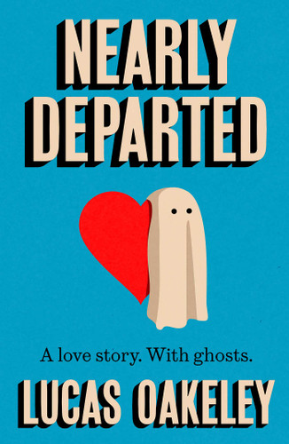 Nearly Departed: A feel-good, funny love story about grief, ghosts, and having a second shot at finding your soul mate book cover by Lucas Oakeley