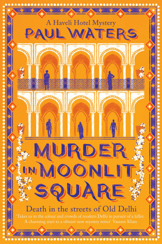 Murder in Moonlit Square: A warm and witty mystery set in Delhi, where a streetwise nun and a hotelier take on murder and mayhem book cover by Paul Waters
