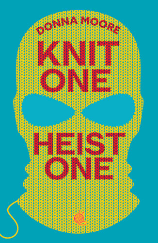 Knit One, Heist One: A charming cosy mystery where crafty seniors stitch up the perfect plan book cover by Donna Moore