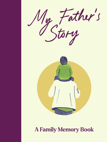 My Father's Story: A Keepsake Memory Journal for Your Father With Quotes, Illustrations, and 60 Life Story Prompts book cover by 
