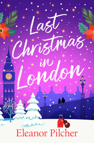 Last Christmas in London: A charming, festive tale of finding love and new beginnings book cover by Eleanor Pilcher