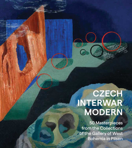 Czech Interwar Modern: 50 Masterpieces from the Collections of the Gallery of West Bohemia in Pilsen book cover by Eva Bendová, Marcel Fišer, Petr Jindra, Roman Musil, Alena Pomajzlová, Ivana Skálová
