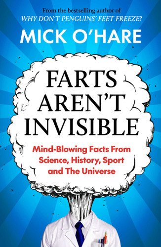 Farts Aren't Invisible: Mind-Blowing Facts From Science, History, Sport and The Universe book cover by Mick O'Hare