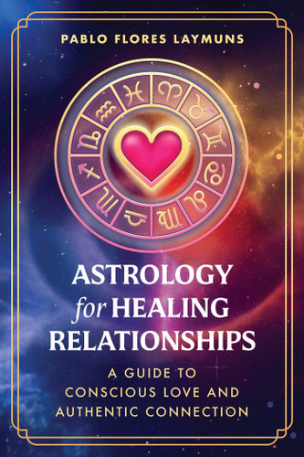 Astrology for Healing Relationships: A Guide to Conscious Love and Authentic Connection book cover by Pablo Flores Laymuns