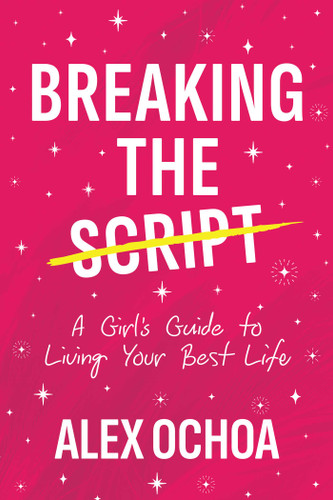 Breaking the Script: A Girl's Guide to Living Your Best Life book cover by Alex Ochoa