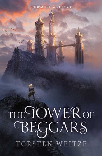 The Tower of Beggars: Stormfell Academy Book One (Stormfell Academy) book cover by Torsten Weitze