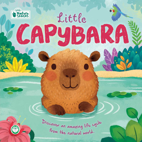 Nature Stories: Little Capybara: Discover an Amazing Life Cycle from the Natural World! book cover by IglooBooks