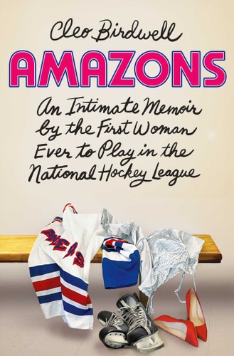 Amazons: An Intimate Memoir by the First Woman Ever to Play in the National Hockey League book cover by Cleo Birdwell