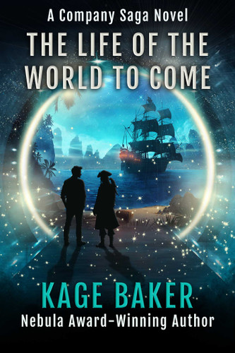 The Life of the World to Come (A Company Saga Novel) book cover by Kage Baker