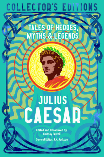 Julius Caesar: Tales of Heroes, Myths & Legends (Flame Tree Collector's Editions) book cover by Lindsay Powell