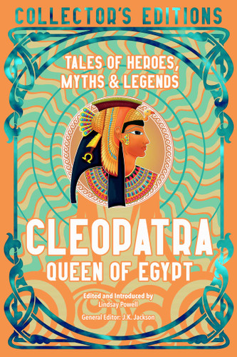 Cleopatra Queen of Egypt: Tales of Heroes, Myths & Legends (Flame Tree Collector's Editions) book cover by Lindsay Powell