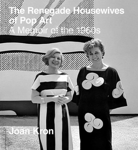 The Renegade Housewives of Pop Art: A Memoir of The 1960s book cover by Joan Kron