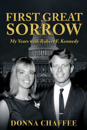 First Great Sorrow: My Years with Robert F. Kennedy book cover by Donna Chaffee
