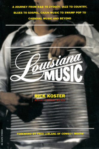 Louisiana Music: A Journey From R&B To Zydeco, Jazz To Country, Blues To Gospel, Cajun Music To Swamp Pop To Carnival Music And Beyond book cover by Rick Koster