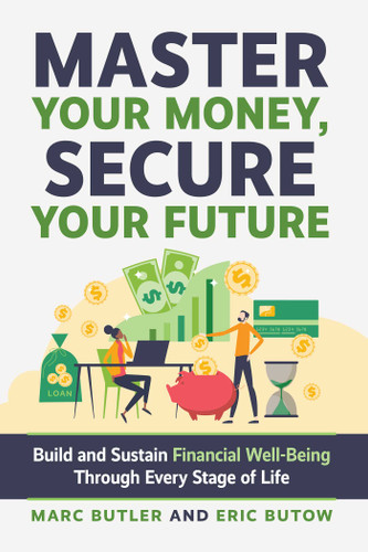 Master Your Money, Secure Your Future: Build and Sustain Financial Well-Being Through Every Stage of Life book cover by Marc Butler, Eric Butow
