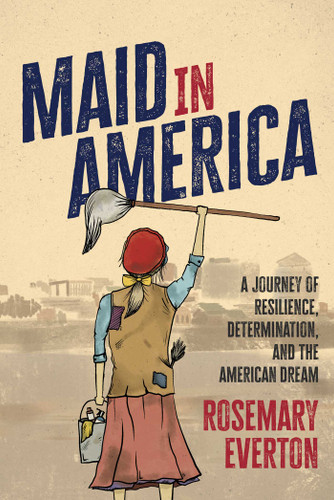 Maid in America: A Journey of Resilience, Determination, and the American Dream book cover by Rosemary Everton