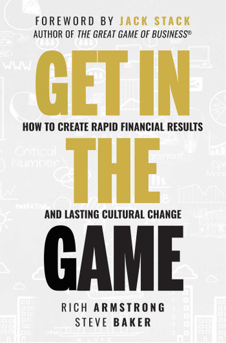 Get In The Game: How To Create Rapid Financial Results And Lasting Cultural Change book cover by Rich Armstrong, Steve Baker