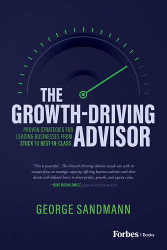 The Growth-Driving Advisor: Proven Strategies for Leading Businesses from Stuck to Best-in-Class book cover by George Sandmann