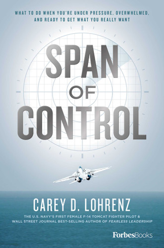 Span Of Control: What To Do When You're Under Pressure, Overwhelmed, And Ready To Get What You Really Want book cover by Carey D. Lohrenz