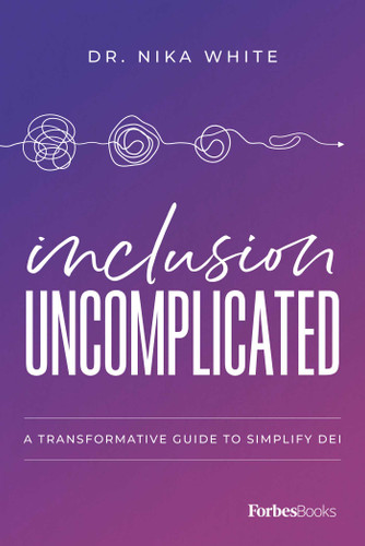 Inclusion Uncomplicated: A Transformative Guide to Simplify DEI book cover by Nika White