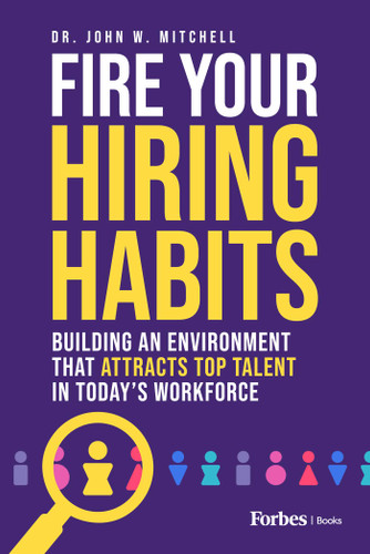 Fire Your Hiring Habits: Building an Environment that Attracts Top Talent in Today's Workforce book cover by John W. Mitchell