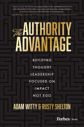 The Authority Advantage: Building Thought Leadership Focused on Impact Not Ego book cover by Rusty Shelton, Adam D. Witty