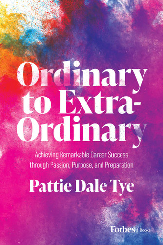 Ordinary to Extraordinary: Achieving Remarkable Career Success through Passion, Purpose, and Preparation book cover by Pattie Dale Tye