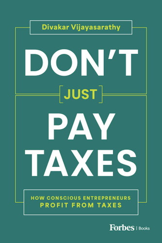 Don't Just Pay Taxes: How Conscious Entrepreneurs Profit from Taxes book cover by Divakar Vijayasarathy