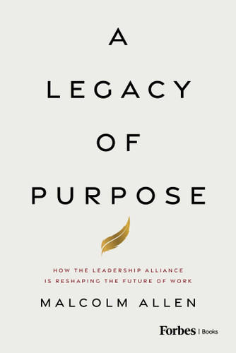A Legacy of Purpose: How the Leadership Alliance Is Reshaping the Future of Work book cover by Malcolm Allen
