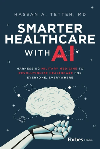 Smarter Healthcare with AI: Harnessing Military Medicine to Revolutionize Healthcare for Everyone, Everywhere book cover by Hassan A. Tetteh