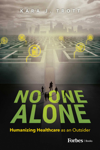 No One Alone: Humanizing Healthcare as an Outsider book cover by Kara J. Trott