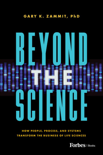 Beyond the Science: How People, Process, and Systems Transform the Business of Life Sciences book cover by Gary K. Zammit