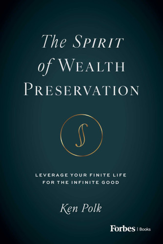 The Spirit of Wealth Preservation: Leverage Your Finite Life for the Infinite Good book cover by Ken Polk
